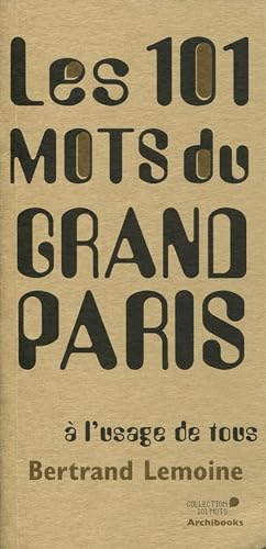 Beispielbild fr Les 101 mots du Grand Paris  l'usage de tous zum Verkauf von Ammareal