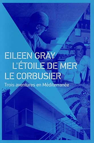 9782357333789: Eileen Gray, L'Etoile de mer, Le Corbusier : Trois aventures en Mditerrane