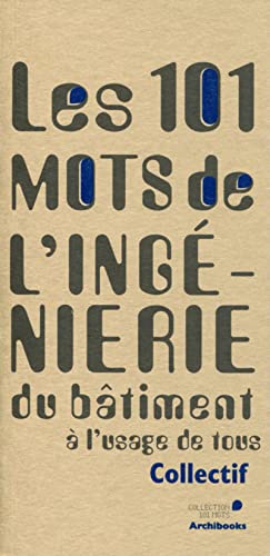 9782357334052: Les 101 mots de l'ingnierie du btiment: A l'usage de tous.