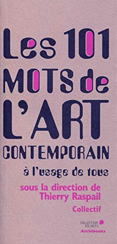 Stock image for Les 101 mots de l'art contemporain  l'usage de tous for sale by medimops