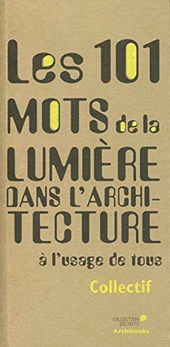 Stock image for Les 101 mots de la lumire dans l'architecture  l'usage de tous for sale by Ammareal