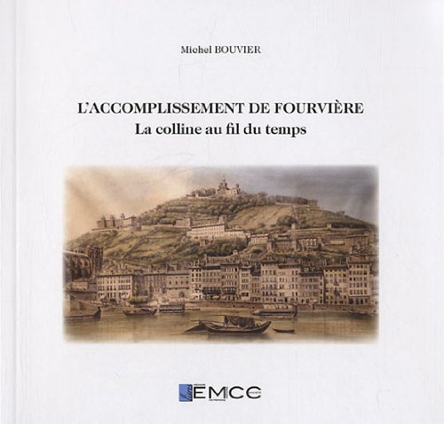 Beispielbild fr L'accomplissement De Fourvire: La Colline Au Fil Du Temps zum Verkauf von RECYCLIVRE