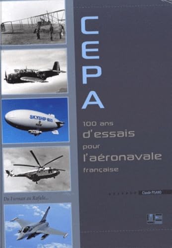 9782357430518: CEPA 100 ans d'essais pour l'aronavale franaise : Du Farman au Rafale...