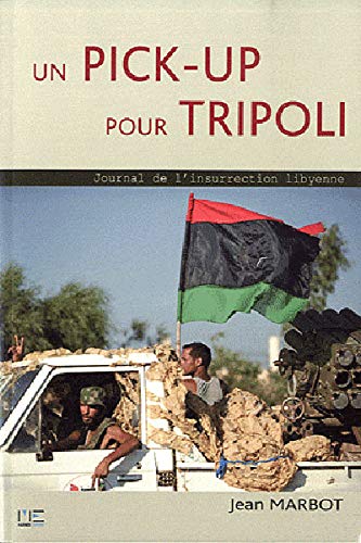 Beispielbild fr Un Pick-up Pour Benghazi : Journal De L'insurrection Libyenne zum Verkauf von RECYCLIVRE