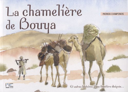 Beispielbild fr La chamelire de Bouya : Et autres histoires d'une frontire loigne zum Verkauf von medimops