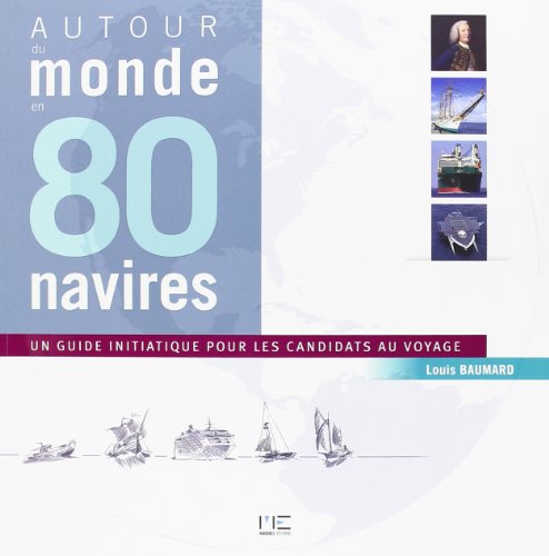 9782357431188: Autour Du Monde En 80 Navires: Un guide initiatique pout les candidats au voyage (Marine Marchande)