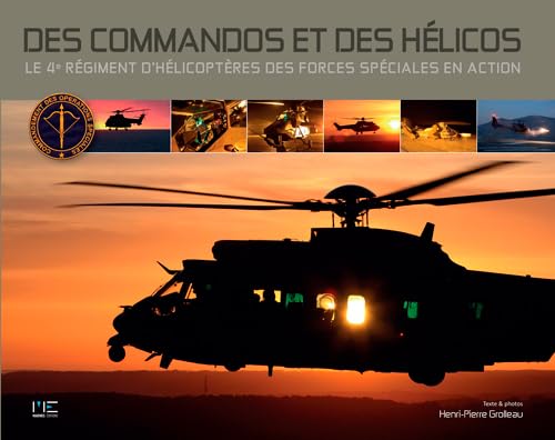 9782357431423: Des Commandos Et Des Helicos, 4me Rgiment D'Hlicoptres: Le 4e rgiment d'hlicoptres des forces spciales en action (Aviation)