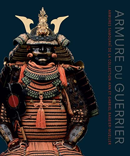9782357440500: Armure du guerrier: Armures samoura de la collection Ann et Gabriel Barbier-Mueller