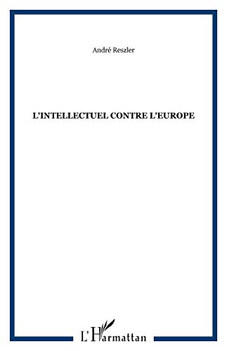 Stock image for L'intellectuel contre l'Europe [Broch] Reszler, Andr for sale by BIBLIO-NET