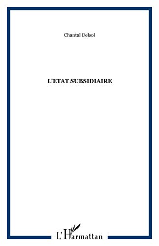9782357480513: L'Etat Subsidiaire: Ingrence et non-ingrence de l'Etat : le principe de subsidiarit aux fondements de l'histoire europenne