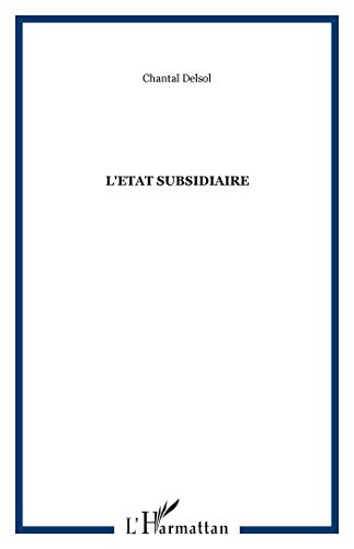 9782357480513: L'Etat Subsidiaire : Ingrence et non-ingrence de l'Etat : le principe de subsidiarit aux fondements de l'histoire europenne