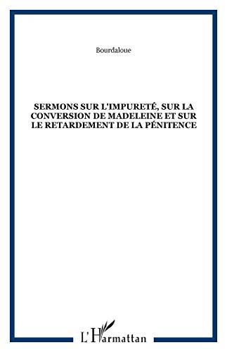 Beispielbild fr Sermons sur l'impuret, sur la conversion de Madeleine et sur le retardement de la pnitence zum Verkauf von Gallix