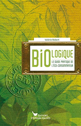 Stock image for Bio-logique : Le guide de l'co-consommateur for sale by Ammareal