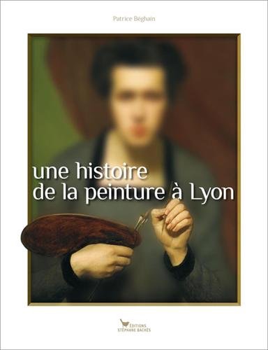 Imagen de archivo de HISTOIRE DE LA PEINTURE A LYON a la venta por Ammareal