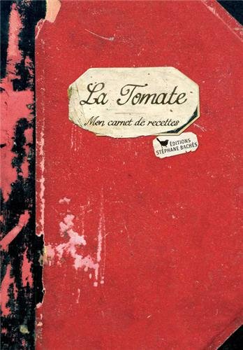 Imagen de archivo de La tomate, mon carnet de recettes a la venta por Ammareal