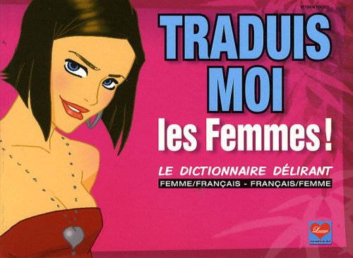 Beispielbild fr Traduis-moi les femmes !: Le dictionnaire dlirant femme/franais - franais/femme zum Verkauf von Ammareal