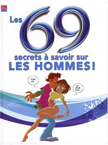 Beispielbild fr Les 69 Secrets  Savoir Sur Les Hommes ! zum Verkauf von RECYCLIVRE