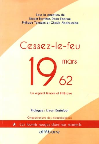 Imagen de archivo de Cessez-le-feu, 19 mars 1962: Cinquante ans, un regard tmoin et littraire [Broch] Barrire, Nicole; Emorine, Denis; Tancelin, Philippe et Abdessalam, Chekib a la venta por BIBLIO-NET