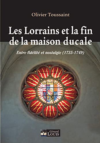 Imagen de archivo de Les Lorrains et la fin de la maison ducale : Entre fidlit et nostalgie (1735-1749) a la venta por medimops