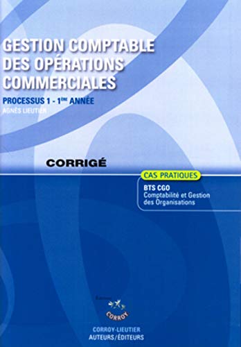Stock image for GESTION COMPTABLE DES OPERATIONS COMMERCIALES CORRIGE - PROCESSUS 1 - 1ERE ANNEE LIEUTIER AGNES for sale by BIBLIO-NET