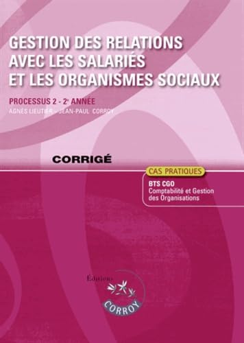 9782357654044: Gestion des relations avec les salaris et les organismes sociaux : Processus 2 - 2e anne, Corrig - Cas pratiques, BTS CGO