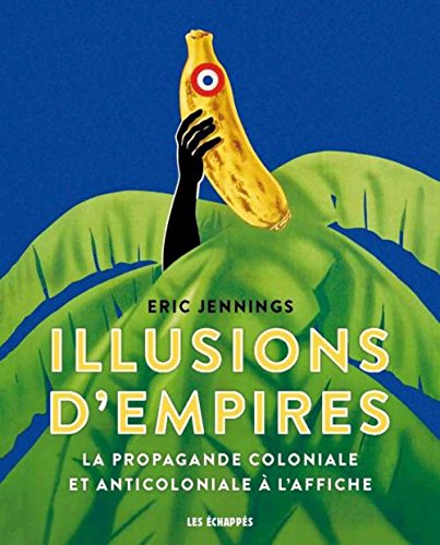 9782357661233: Illusions d'Empires: La propagande coloniale et anticoloniale  l'affiche
