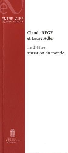 Beispielbild fr Le theatre, sensation du monde [Poche] Rgy, Claude; Ethis, Emmanuel et Adler, Laure zum Verkauf von BIBLIO-NET