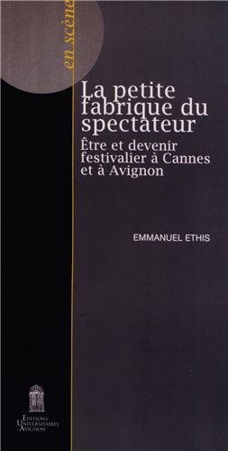 Beispielbild fr La petite fabrique du spectateur : Etre et devenir festivalier  Cannes et  Avignon zum Verkauf von medimops