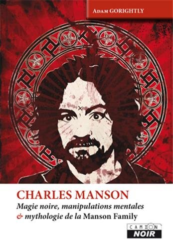 Imagen de archivo de Charles Manson : Magie noire manipulations mentales & mythologie a la venta por Librairie La Canopee. Inc.
