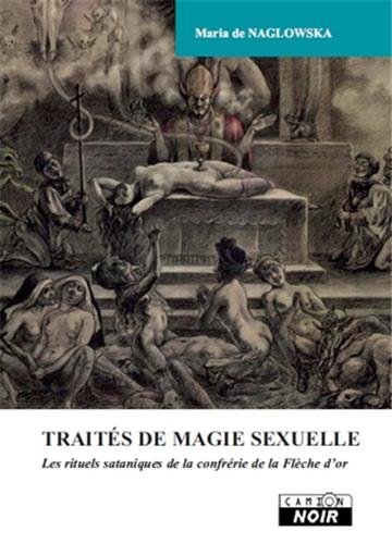Imagen de archivo de Traits de magie sexuelle : Les rituels sataniques de la confrrie de la Flche d'or a la venta por Revaluation Books