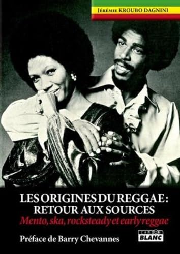 9782357792920: Les origines du Reggae: Retour aux sources (Mento, ska, rocksteady et earlyreggae)