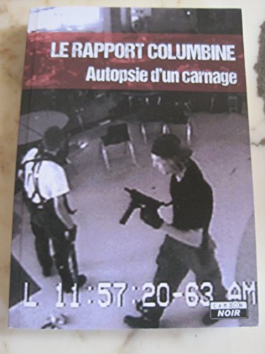 Beispielbild fr Le rapport Columbine : Autopsie d'un carnage zum Verkauf von Revaluation Books