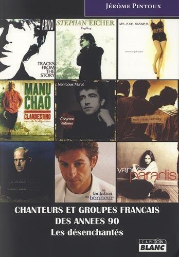 Imagen de archivo de CHANTEURS ET GROUPES FRANCAIS DES ANNEES 90 Les dsenchants a la venta por Ammareal