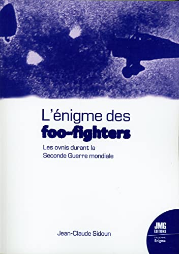 Beispielbild fr L'nigme des foo-fighters - Les ovnis durant la Seconde Guerre mondiale [Broch] Sidoun, Jean-Claude zum Verkauf von BIBLIO-NET