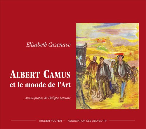 Imagen de archivo de Albert Camus et le monde de l'Art : 1913-1960 a la venta por medimops