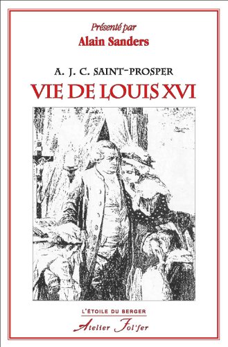 Vie de Louis XVI (9782357910249) by Saint-Prosper, A. J. C.