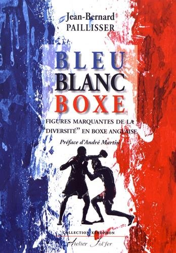 Imagen de archivo de Bleu Blanc Boxe: Figures marquantes de la "diversit" en boxe anglaise a la venta por Gallix