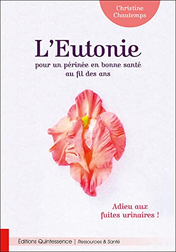 Beispielbild fr L'Eutonie pour un prine en bonne sant au fil des ans - Adieu aux fuites urinaires ! zum Verkauf von medimops