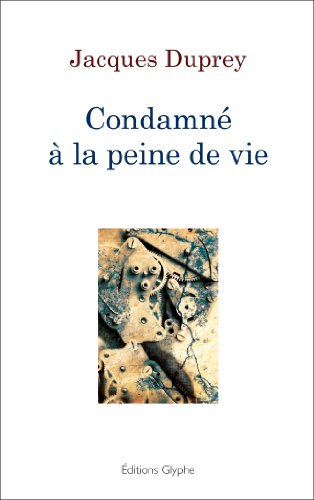 Beispielbild fr Condamn  la peine de vie Duprey, Jacques zum Verkauf von LIVREAUTRESORSAS