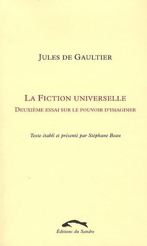 Beispielbild fr La Fiction universelle Gauthier, Jules de and Beau, Stphane zum Verkauf von Librairie Parrsia