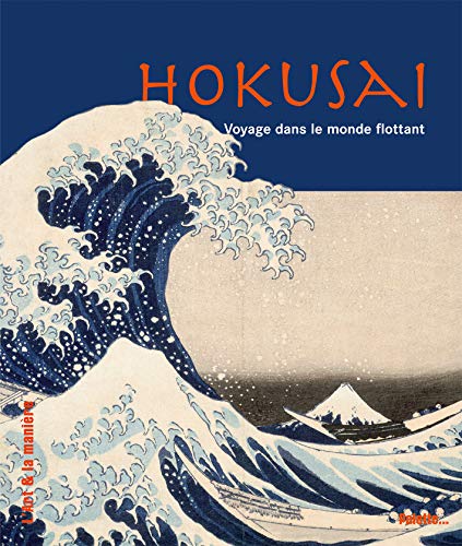 Hokusai - Voyage dans le monde flottant (L'art et la maniÃ¨re) (9782358320146) by COLLECTIF