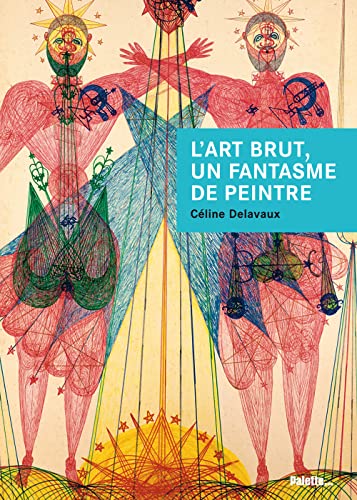 Beispielbild fr L'art Brut, Un Fantasme De Peintre : Jean Dubuffet Et Les Enjeux D'un Discours zum Verkauf von RECYCLIVRE