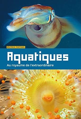 Beispielbild fr Aquatiques : Au royaume de l'extraordinaire zum Verkauf von Ammareal