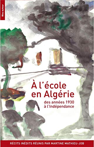 Beispielbild fr A L'cole En Algrie : Des Annes 1930  L'indpendance zum Verkauf von RECYCLIVRE