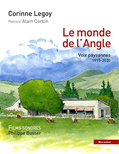 Stock image for Le monde de l'Angle : Quatre gnrations de paysans tmoigne [Broch] Legoy, Corinne; Corbin, Alain et Busser, Philippe for sale by BIBLIO-NET
