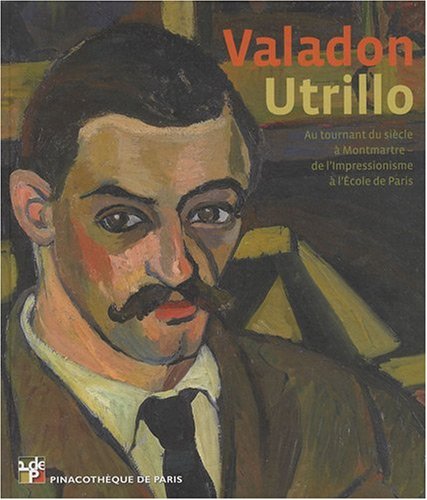 Valadon - Utrillo ; Su tournant du siècle à Montmartre - de l'impressionnisme à l'école de Paris"