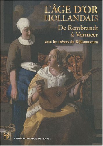 9782358670050: L'ge d'or hollandais: De Rembrandt  Vermeer avec les trsors du Rijksmuseum
