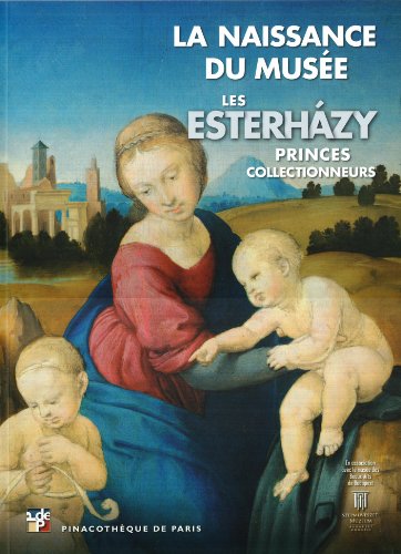 Beispielbild fr Les Esterhazy, princes collectionneurs: La naissance du muse zum Verkauf von Ammareal