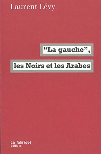 Beispielbild fr La Gauche, Les Noirs Et Les Arabes zum Verkauf von RECYCLIVRE