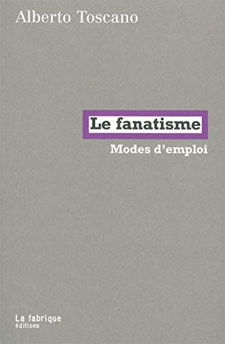 Imagen de archivo de Le fanatisme : Modes d'emploi a la venta por Revaluation Books
